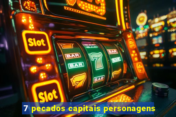 7 pecados capitais personagens